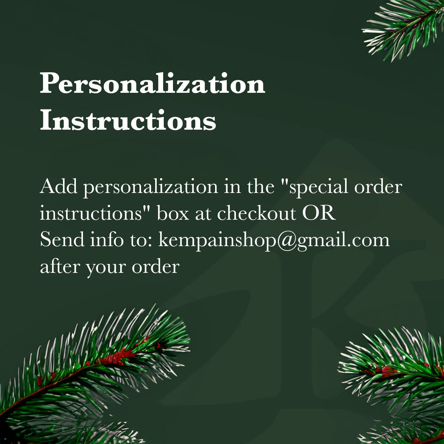 Add personalization in the "special order instructions" box at checkout or send info to: kempainshop@gmail.com after your order
