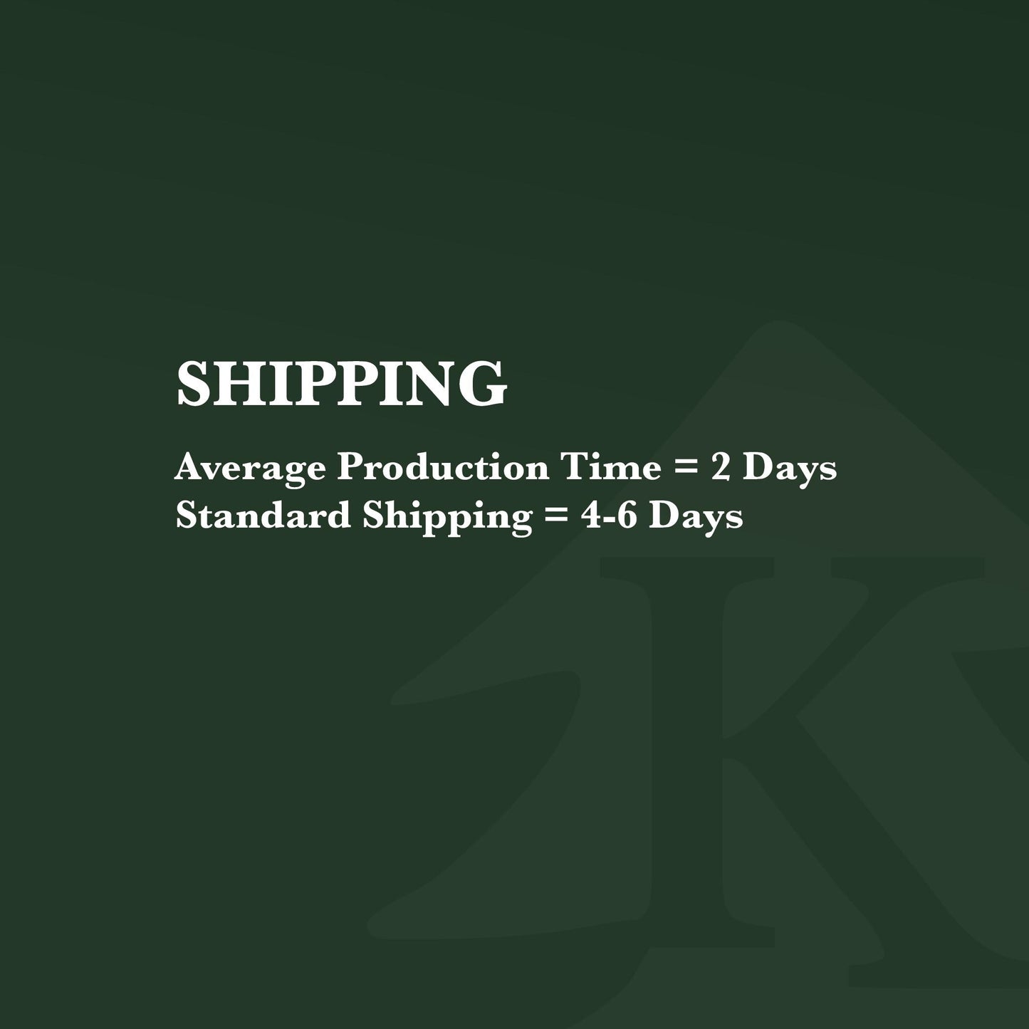 Average production time is 2 days with Standard Shipping of about 4-6 Days.