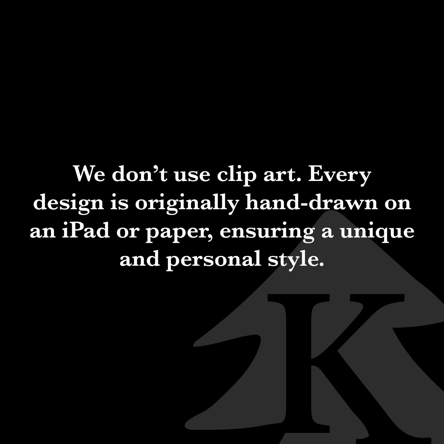Image displaying text: We don’t use clip art. Every design is originally hand-drawn on an iPad or paper, ensuring a unique and personal style. Highlighting the custom, hand-drawn nature of Kempain Family Outfitters' designs.